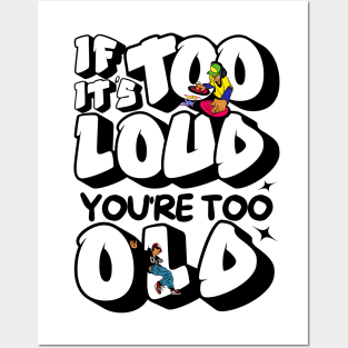 If It's Too Loud You're Too Old Posters and Art